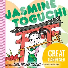 Jasmine Toguchi : Great Gardner by Debbi Michiko Florence audiobook
