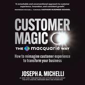 Customer Magic – The Macquarie Way by  Joseph A. Michelli PhD audiobook