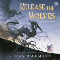 Release the Wolves by Stefan Bachmann audiobook