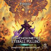 [Psychokinetic] Eyeball Pulling by  FreeID audiobook