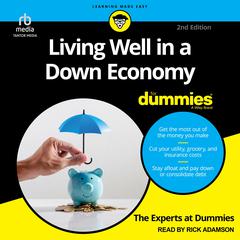 Living Well in a Down Economy For Dummies, 2nd Edition by The Experts at Dummies audiobook