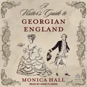 A Visitor's Guide to Georgian England by  Monica Hall audiobook