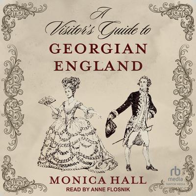 A Visitor's Guide to Georgian England by Monica Hall audiobook