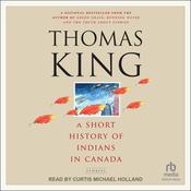 A Short History of Indians in Canada by  Thomas King audiobook