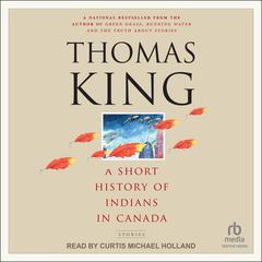 A Short History of Indians in Canada by Thomas King audiobook