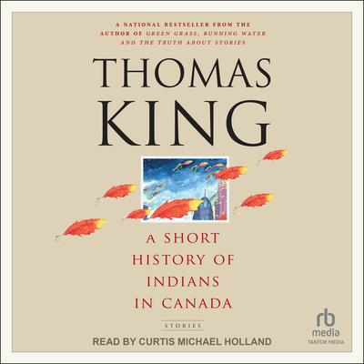 A Short History of Indians in Canada by Thomas King audiobook