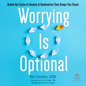Worrying Is Optional by  Ben Eckstein, LCSW audiobook