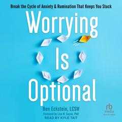 Worrying Is Optional by Ben Eckstein, LCSW audiobook