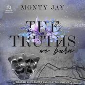 The Truths We Burn by  Monty Jay audiobook