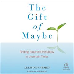The Gift of Maybe by Allison Carmen audiobook