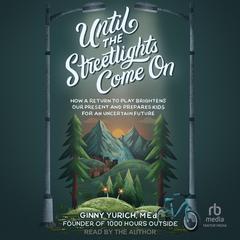 Until the Streetlights Come On by Ginny Yurich, MEd audiobook