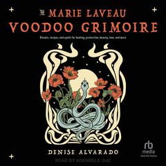 The Marie Laveau Voodoo Grimoire by Denise Alvarado audiobook