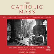 The Catholic Mass by  Bishop Athanasius Schneider audiobook