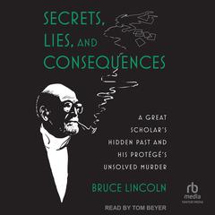 Secrets, Lies, and Consequences by Bruce Lincoln audiobook