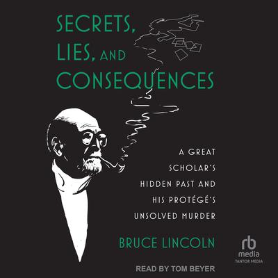 Secrets, Lies, and Consequences by Bruce Lincoln audiobook