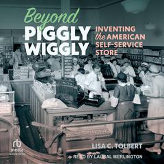 Beyond Piggly Wiggly by Lisa C. Tolbert audiobook