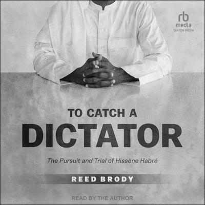 To Catch a Dictator by Reed Brody audiobook