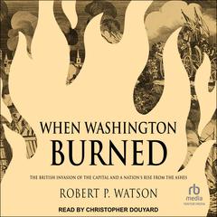 When Washington Burned by Robert P. Watson audiobook