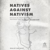 Natives against Nativism by  Olivia C. Harrison audiobook