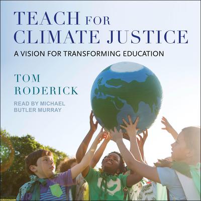 Teach for Climate Justice by Tom Roderick audiobook