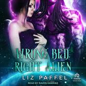 Wrong Bed, Right Alien by  Liz Paffel audiobook