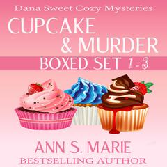 Cupcake and Murder Boxed Set (A Dana Sweet Cozy Mystery Books 1-3) by Ann S. Marie audiobook