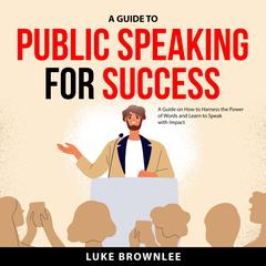 A Guide to Public Speaking for Success by Luke Brownlee audiobook