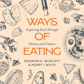 Ways of Eating by  Benjamin Aldes Wurgaft audiobook