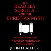 The Dead Sea Scrolls and the Christian Myth by  John M. Allegro audiobook