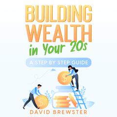 Building Wealth in Your 20s by David Brewster audiobook