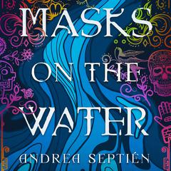 Masks on the Water by Andrea Septién audiobook
