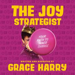 The Joy Strategist: Your Path to Inner Change by Grace Harry audiobook