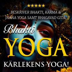 Bhakti yoga – kärlekens yoga! by Shreyananda Natha audiobook