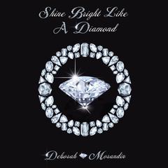 Shine Bright Like A Diamond by Deborah Morandin audiobook