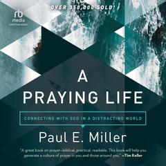 A Praying Life by Paul E. Miller audiobook