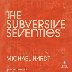The Subversive Seventies by Michael Hardt audiobook