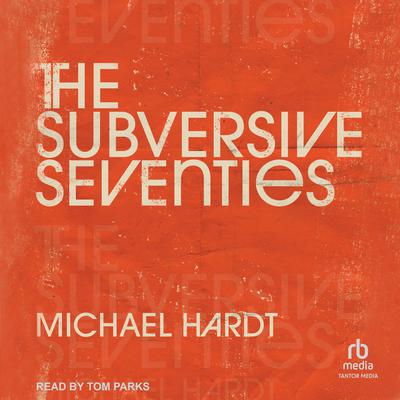 The Subversive Seventies by Michael Hardt audiobook