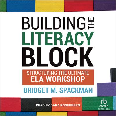 Building The Literacy Block by Bridget Spackman audiobook