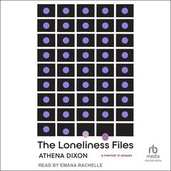 The Loneliness Files by Athena Dixon audiobook