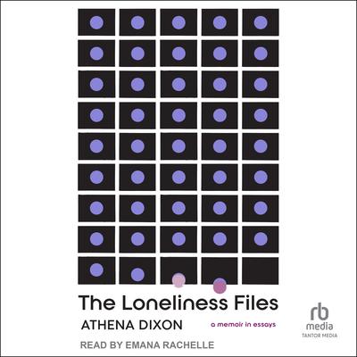 The Loneliness Files by Athena Dixon audiobook