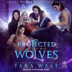 Protected by Her Wolves by Tara West audiobook