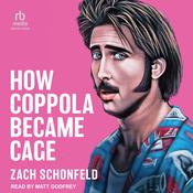 How Coppola Became Cage by  Zach Schonfeld audiobook