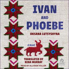 Ivan and Phoebe by Oksana Lutsysyna audiobook