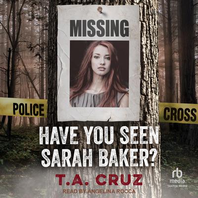 Have You Seen Sarah Baker? by T.A. Cruz audiobook