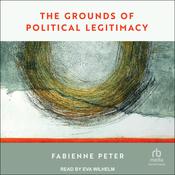 The Grounds of Political Legitimacy by  Fabienne Peter audiobook