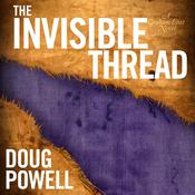 The Invisible Thread by  Doug Powell audiobook