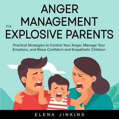Anger Management for Explosive Parents by Elena Jinkins audiobook