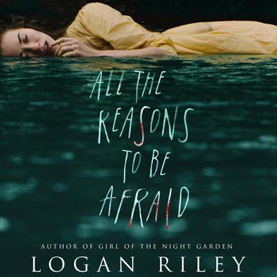 All the Reasons to be Afraid by Logan Riley audiobook