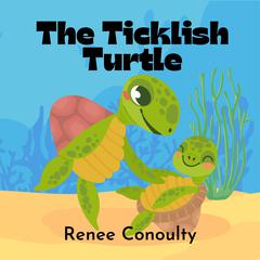 The Ticklish Turtle by Renee Conoulty audiobook