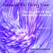Lotus of the Fiery Love (The Legend of the Ascending Goddess) by  Zinovya Dushkova audiobook